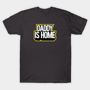 Daddy is Home - Announcement T-Shirt